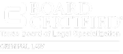 Board Certified by Texas Board of Legal Specialization